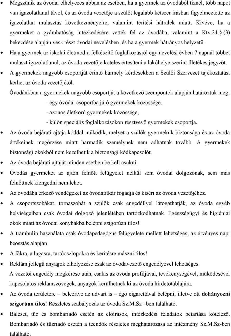 .(3) bekezdése alapján vesz részt óvodai nevelésben, és ha a gyermek hátrányos helyzetű.