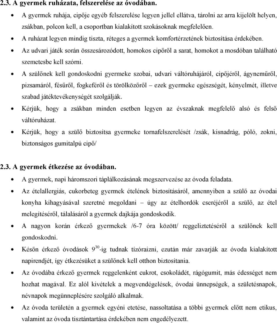 A ruházat legyen mindig tiszta, réteges a gyermek komfortérzetének biztosítása érdekében.