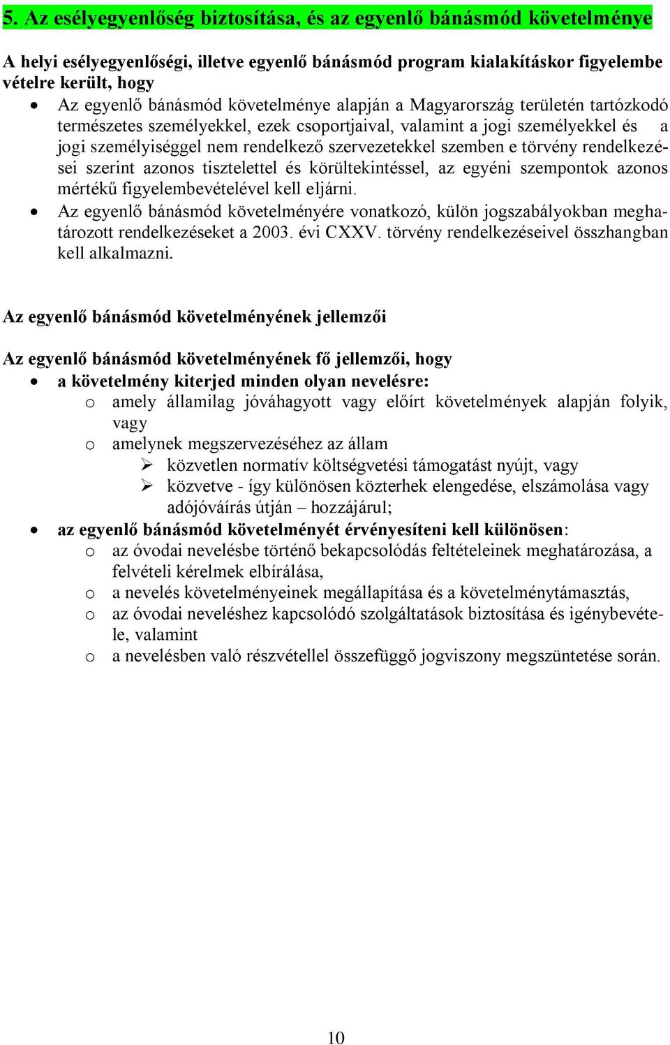 törvény rendelkezései szerint azonos tisztelettel és körültekintéssel, az egyéni szempontok azonos mértékű figyelembevételével kell eljárni.