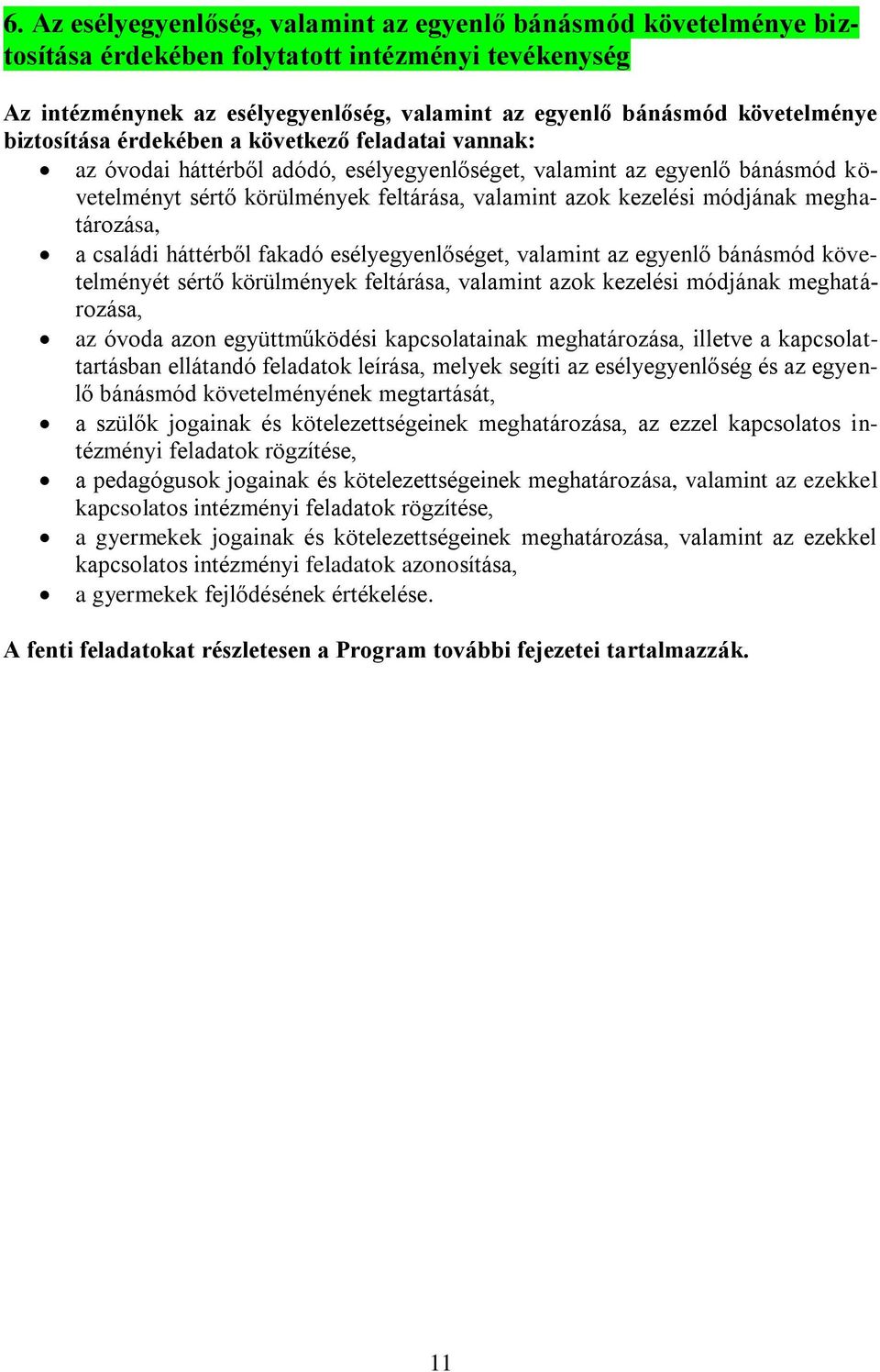 módjának meghatározása, a családi háttérből fakadó esélyegyenlőséget, valamint az egyenlő bánásmód követelményét sértő körülmények feltárása, valamint azok kezelési módjának meghatározása, az óvoda