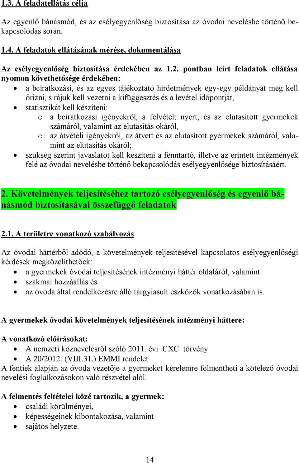 pontban leírt feladatok ellátása nyomon követhetősége érdekében: a beiratkozási, és az egyes tájékoztató hirdetmények egy-egy példányát meg kell őrizni, s rájuk kell vezetni a kifüggesztés és a