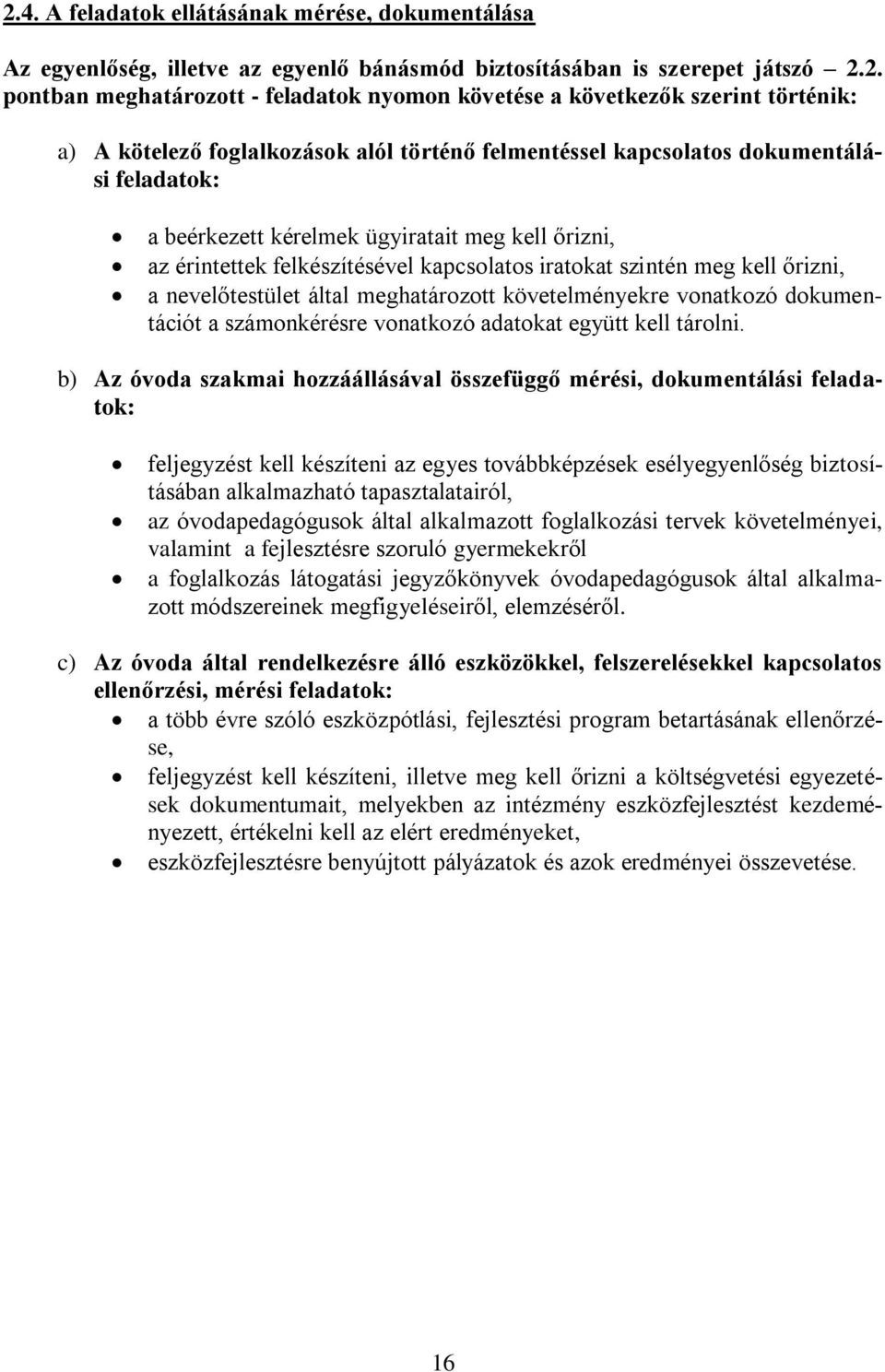 kapcsolatos iratokat szintén meg kell őrizni, a nevelőtestület által meghatározott követelményekre vonatkozó dokumentációt a számonkérésre vonatkozó adatokat együtt kell tárolni.