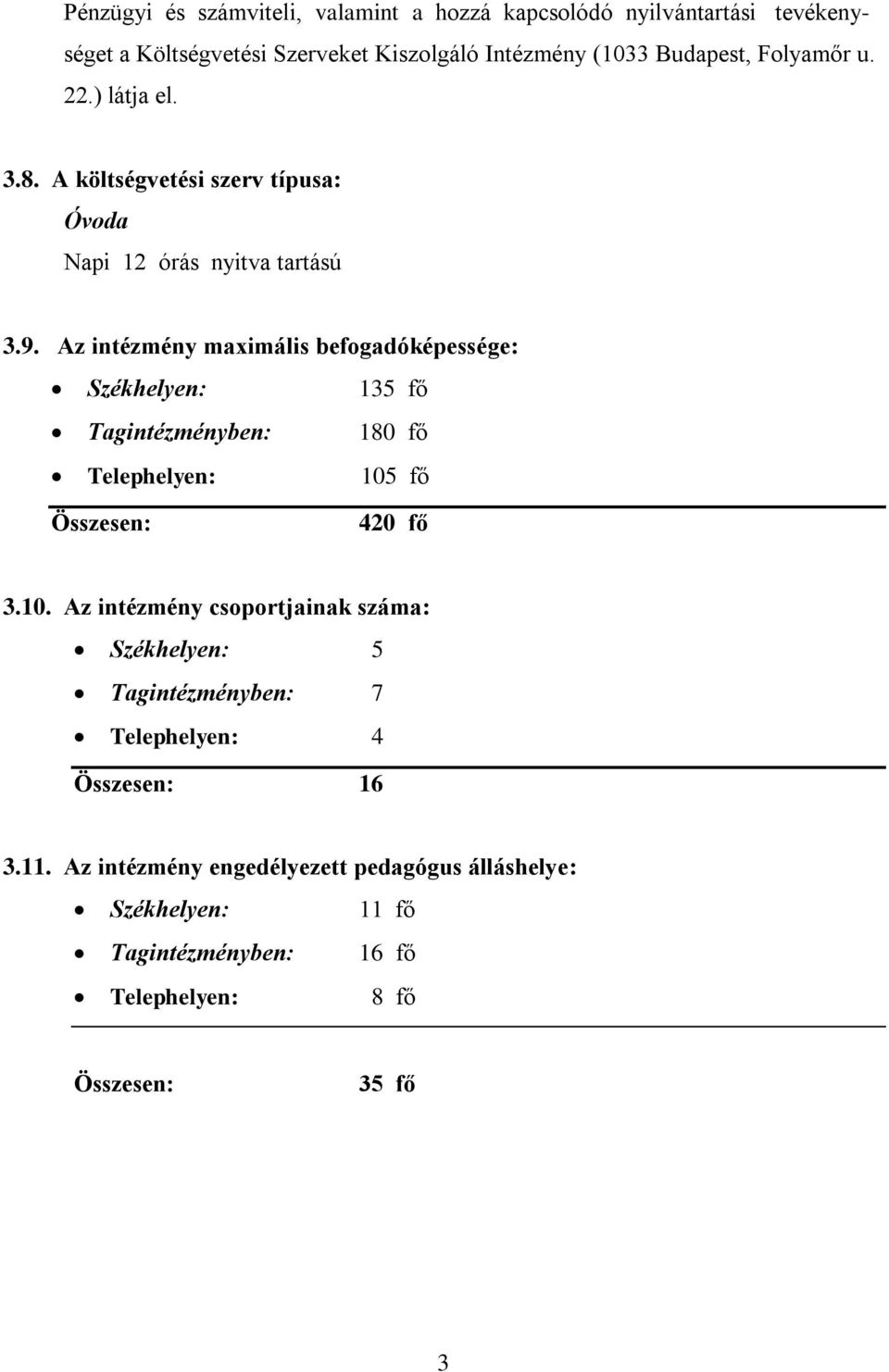 Az intézmény maximális befogadóképessége: Székhelyen: 135 fő Tagintézményben: 180 fő Telephelyen: 105