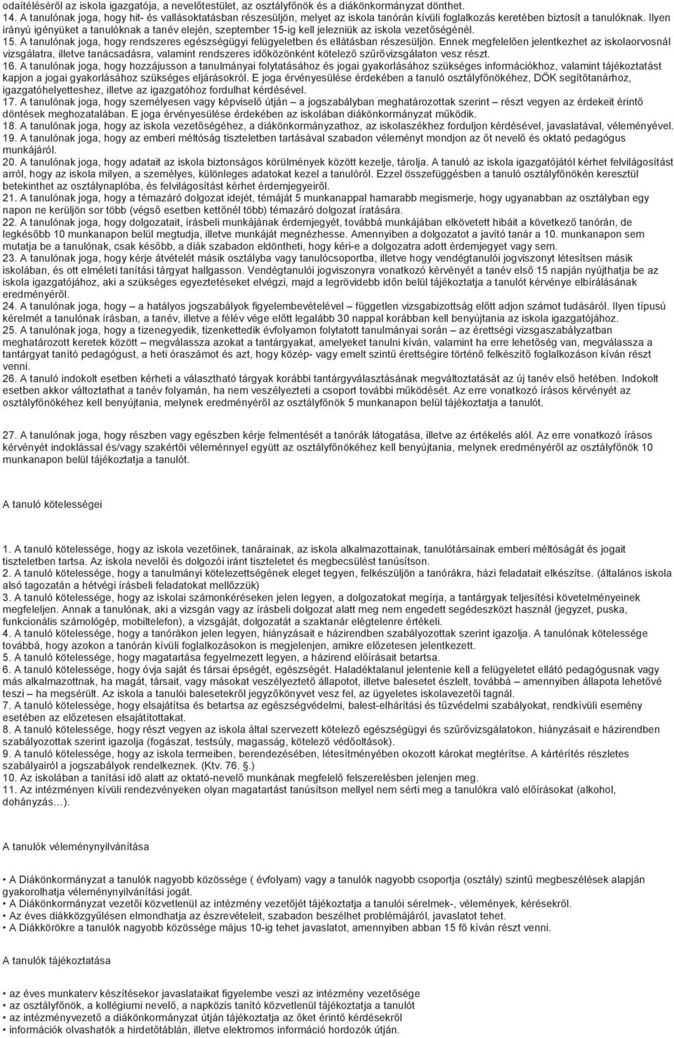 Ilyen irányú igényüket a tanulóknak a tanév elején, szeptember 15-ig kell jelezniük az iskola vezetőségénél. 15. A tanulónak joga, hogy rendszeres egészségügyi felügyeletben és ellátásban részesüljön.