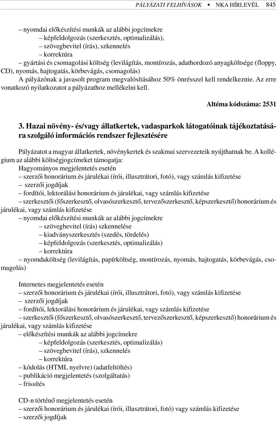 Az erre vonatkozó nyilatkozatot a pályázathoz mellékelni kell. Altéma kódszáma: 2531 3.