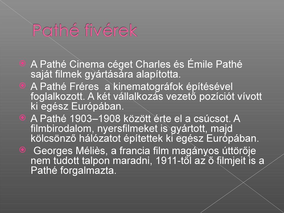 A két vállalkozás vezető pozíciót vívott ki egész Európában. A Pathé 1903 1908 között érte el a csúcsot.