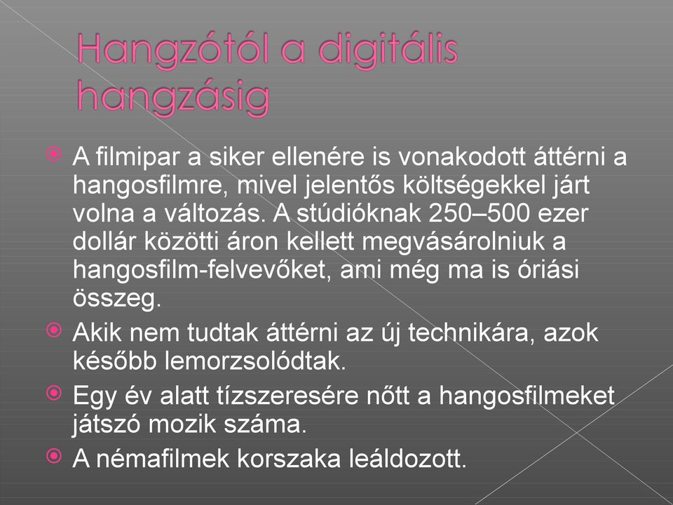 A stúdióknak 250 500 ezer dollár közötti áron kellett megvásárolniuk a hangosfilm-felvevőket, ami még