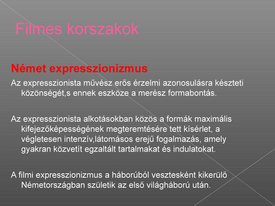 Az expresszionista alkotásokban közös a formák maximális kifejezőképességének megteremtésére tett kísérlet, a