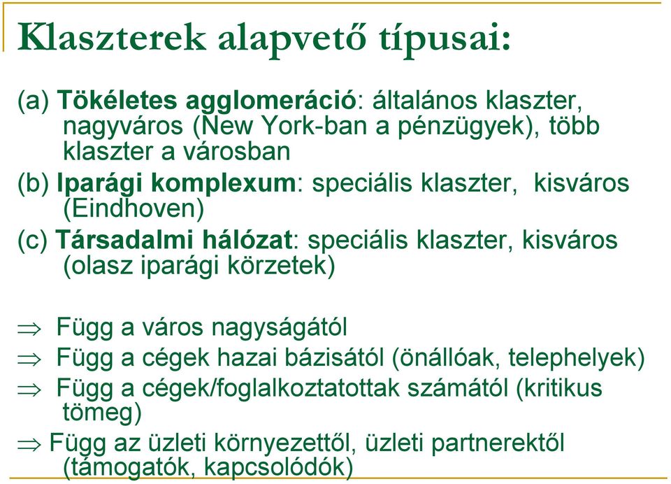 klaszter, kisváros (olasz iparági körzetek) Függ a város nagyságától Függ a cégek hazai bázisától (önállóak, telephelyek)