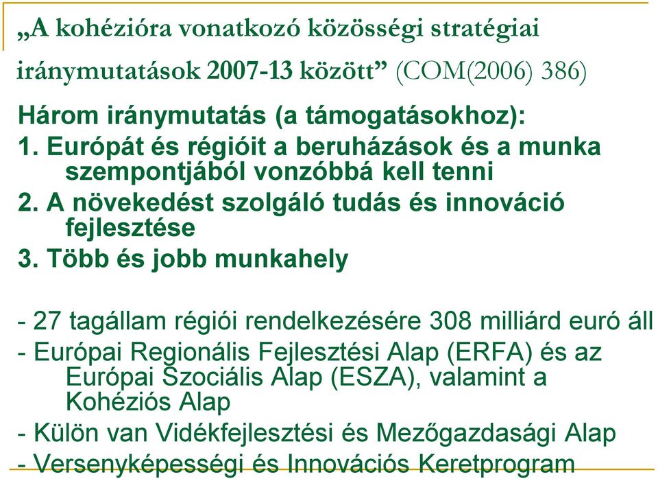 Több és jobb munkahely - 27 tagállam régiói rendelkezésére 308 milliárd euró áll - Európai Regionális Fejlesztési Alap (ERFA) és az