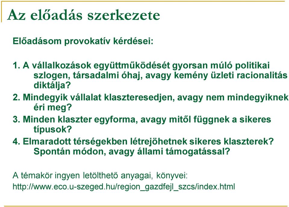 Mindegyik vállalat klaszteresedjen, avagy nem mindegyiknek éri meg? 3.