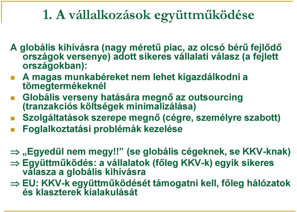 minimalizálása) Szolgáltatások szerepe megnő (cégre, személyre szabott) Foglalkoztatási problémák kezelése Egyedül nem megy!