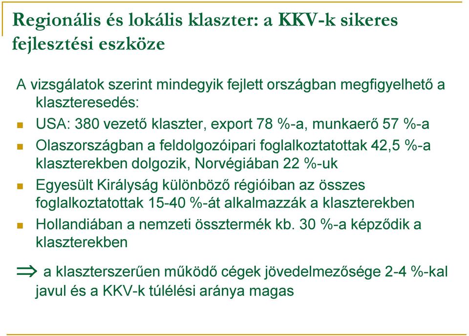 klaszterekben dolgozik, Norvégiában 22 %-uk Egyesült Királyság különböző régióiban az összes foglalkoztatottak 15-40 %-át alkalmazzák a