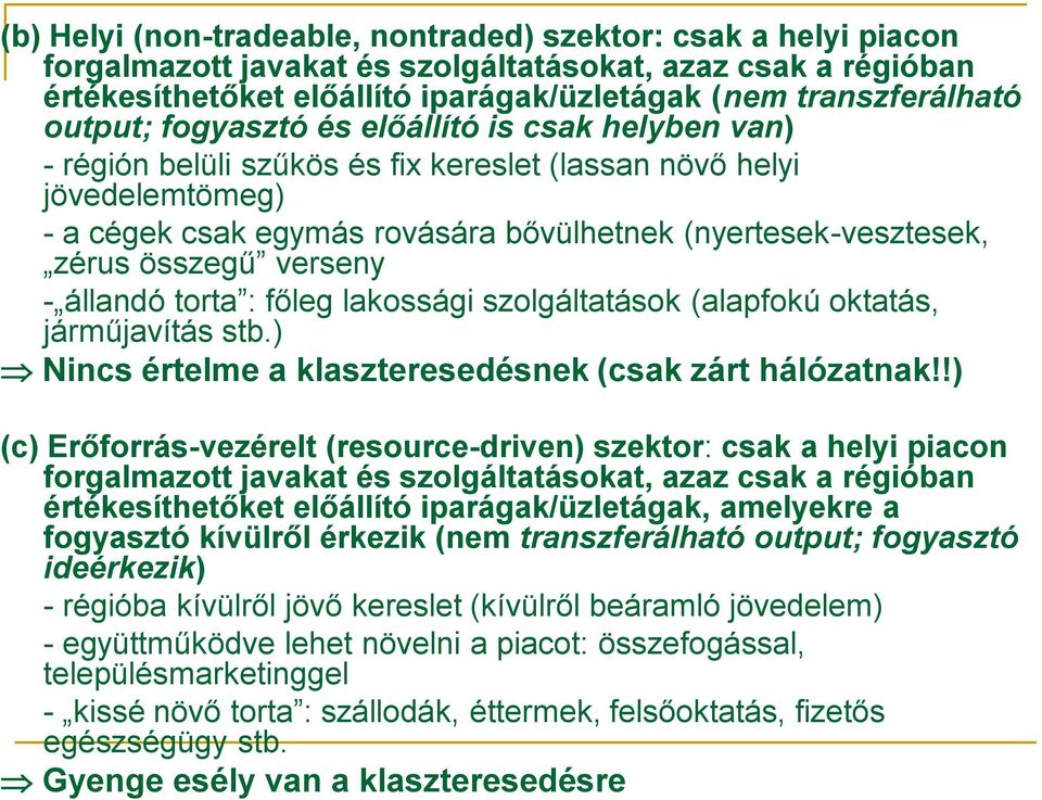 összegű verseny - állandó torta : főleg lakossági szolgáltatások (alapfokú oktatás, járműjavítás stb.) Nincs értelme a klaszteresedésnek (csak zárt hálózatnak!