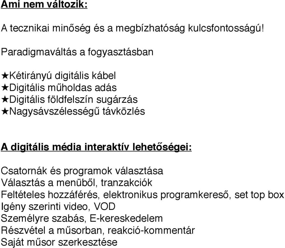 Nagysávszélességű távközlés A digitális média interaktív lehetőségei: Csatornák és programok választása Választás a menüből,