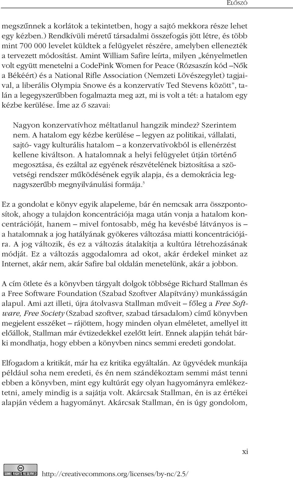 Amint William Safire leírta, milyen kényelmetlen volt együtt menetelni a CodePink Women for Peace (Rózsaszín kód Nõk a Békéért) és a National Rifle Association (Nemzeti Lövészegylet) tagjaival, a