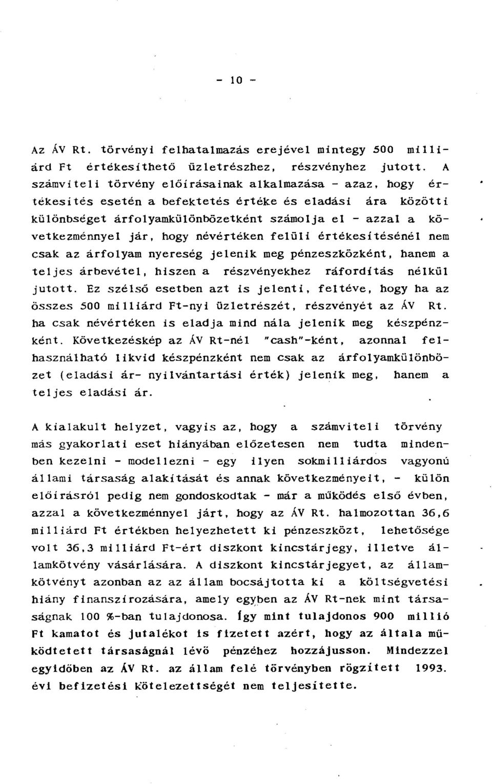 hogy névértéken felüli értékesítésénél nem csak az árfolyam nyereség jelenik meg pénzeszközként, hanem a teljes árbevétel, hiszen a részvényekhez ráfordítás nélkül jutott.