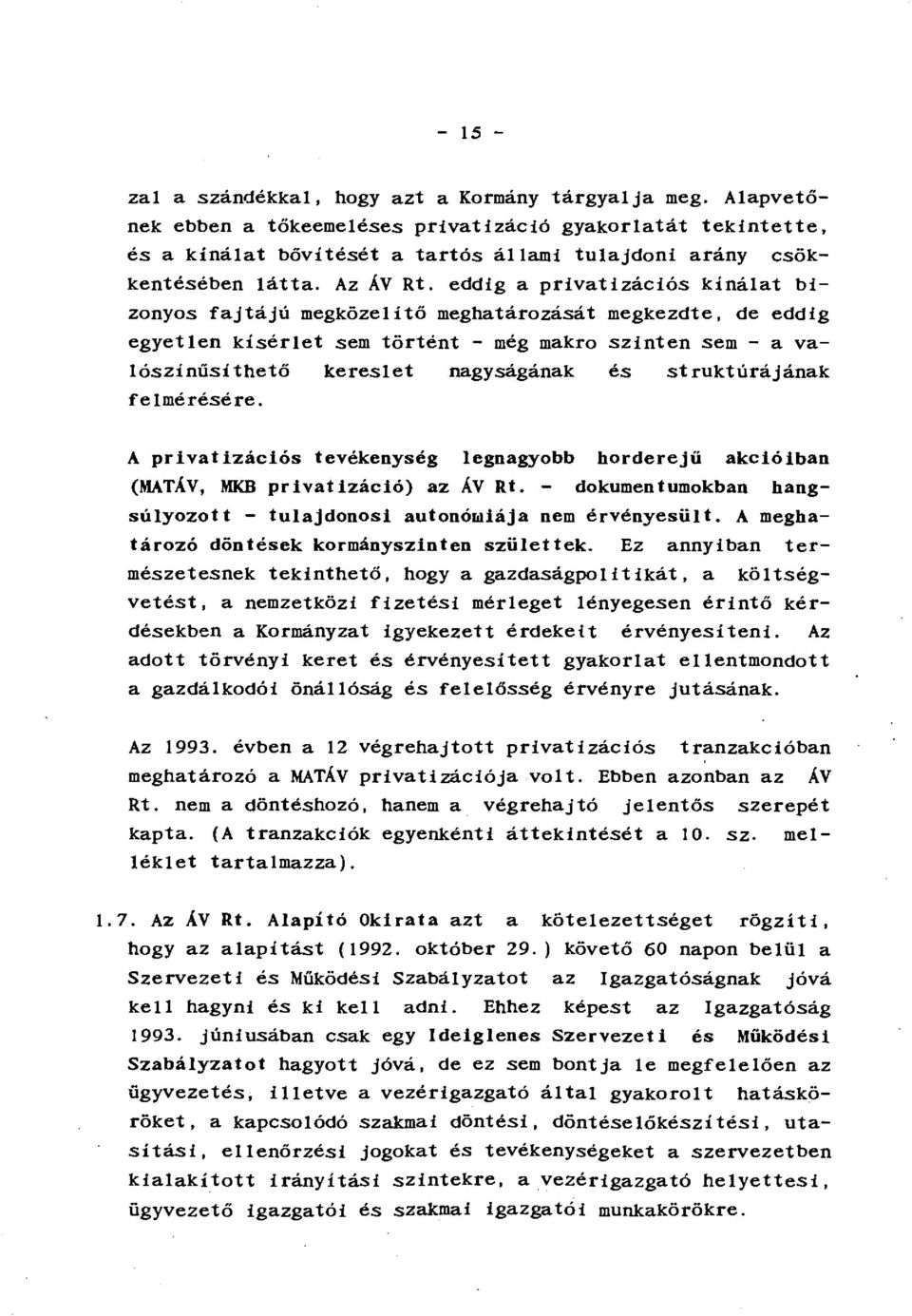 eddig a privatizációs kínálat bizonyos fajtájú megközelítő meghatározását megkezdte, de eddig egyetlen kísérlet sem történt - még makro lószínüsíthető kereslet nagyságának felmérésére.