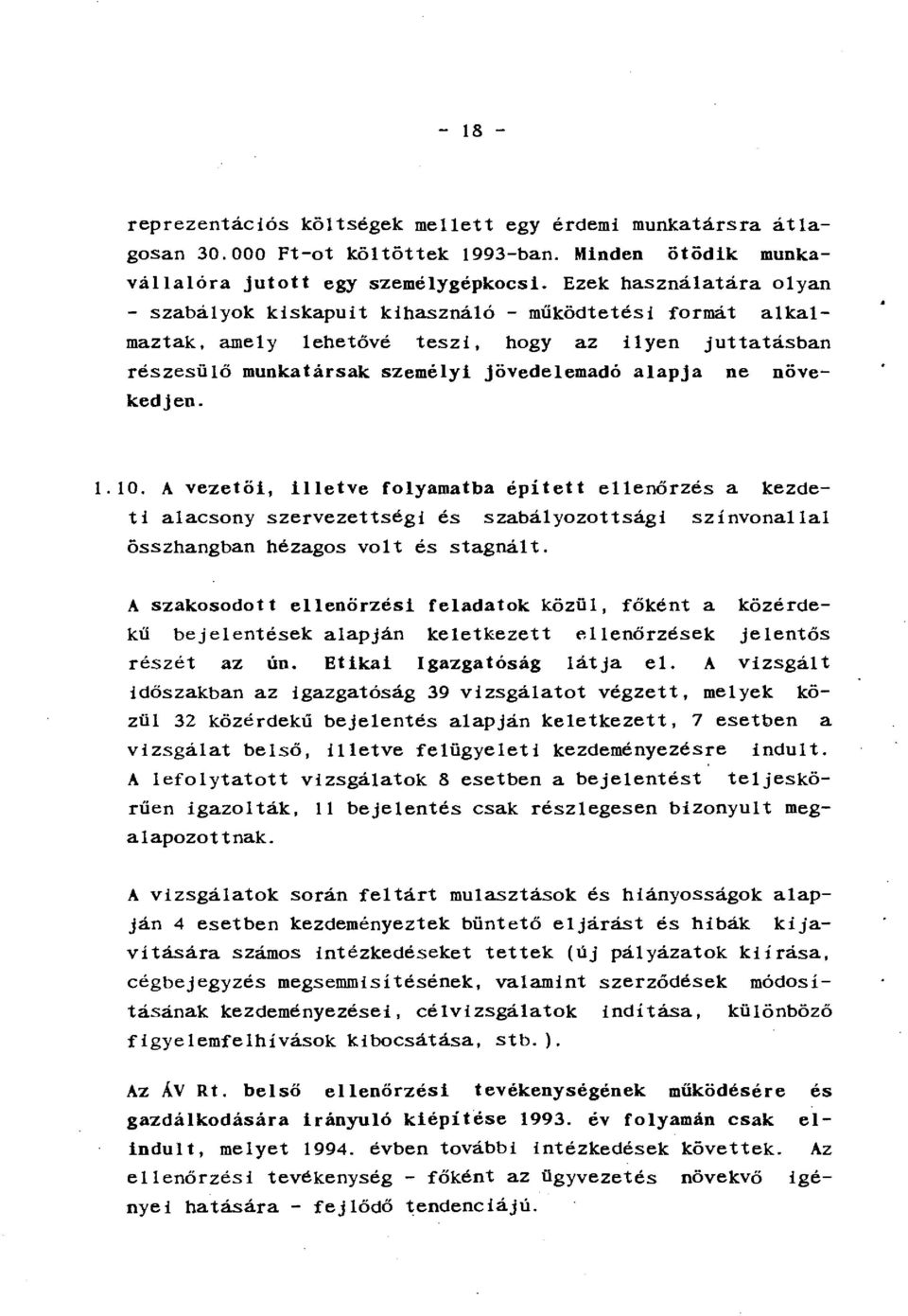 jövedelemadó alapja ne növekedjen. 1.10. A vezetöi, illetve folyamatba épített ellenőrzés a kezdeti alacsony szervezettségi és szabályozottsági színvonallal összhangban hézagos volt és stagnált.