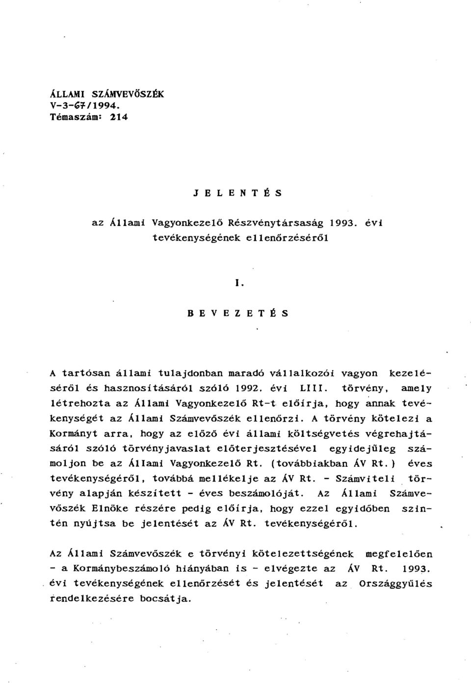 törvény, amely létrehozta az Állami Vagyonkezelő Rt-t előírja, hogy rumak tevékenységét az Állami Számvevőszék ellenőrzi.