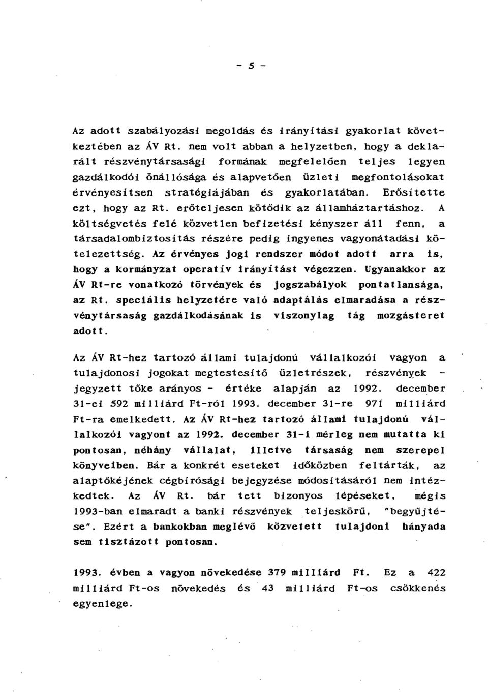 gyakorlatában. Erősítette ezt, hogy az Rt. erőteljesen kötődik az államháztartáshoz.