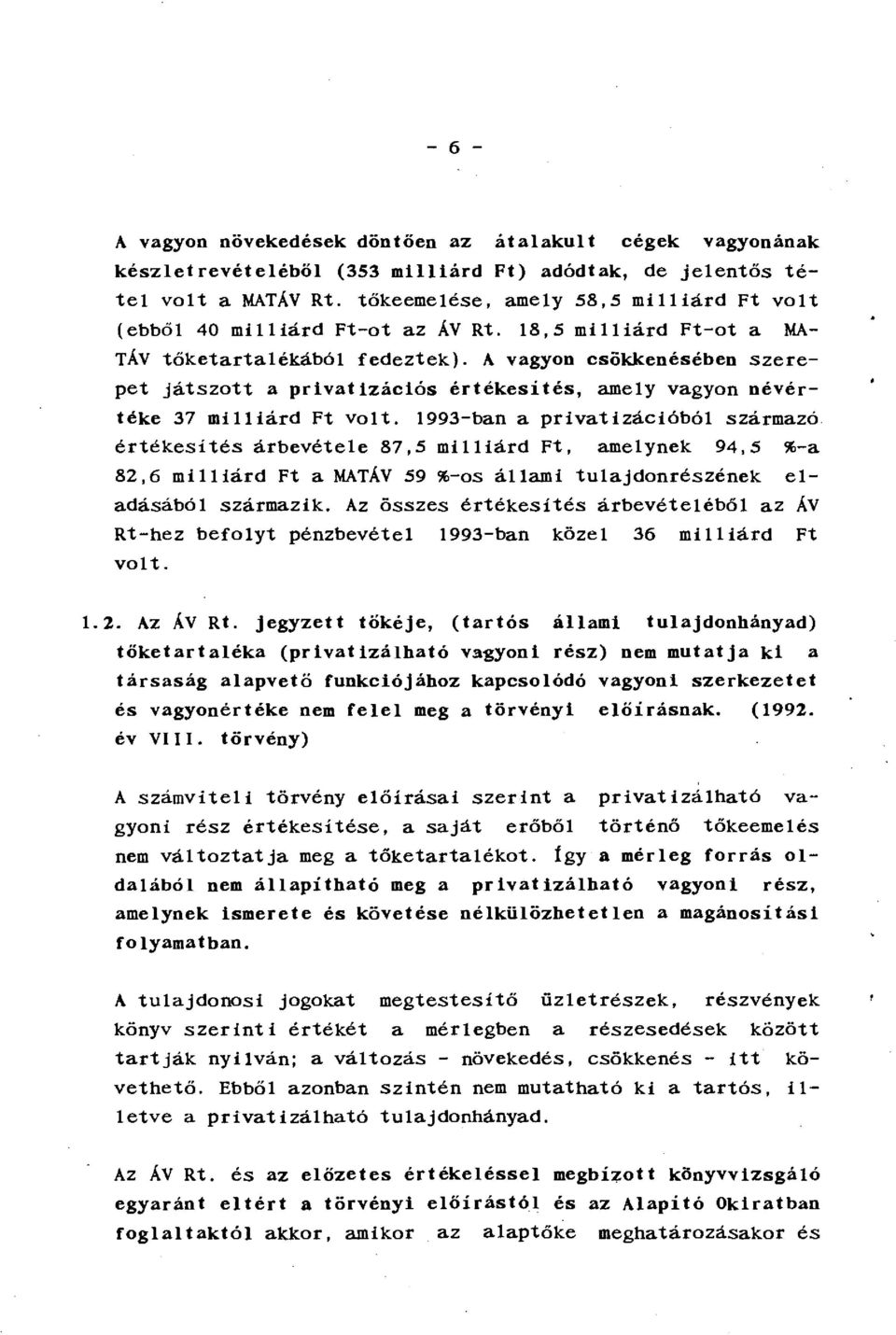 A vagyon csökkenésében szerepet játszott a privatizációs értékesítés, amely vagyon névértéke 37 milliárd Ft volt.