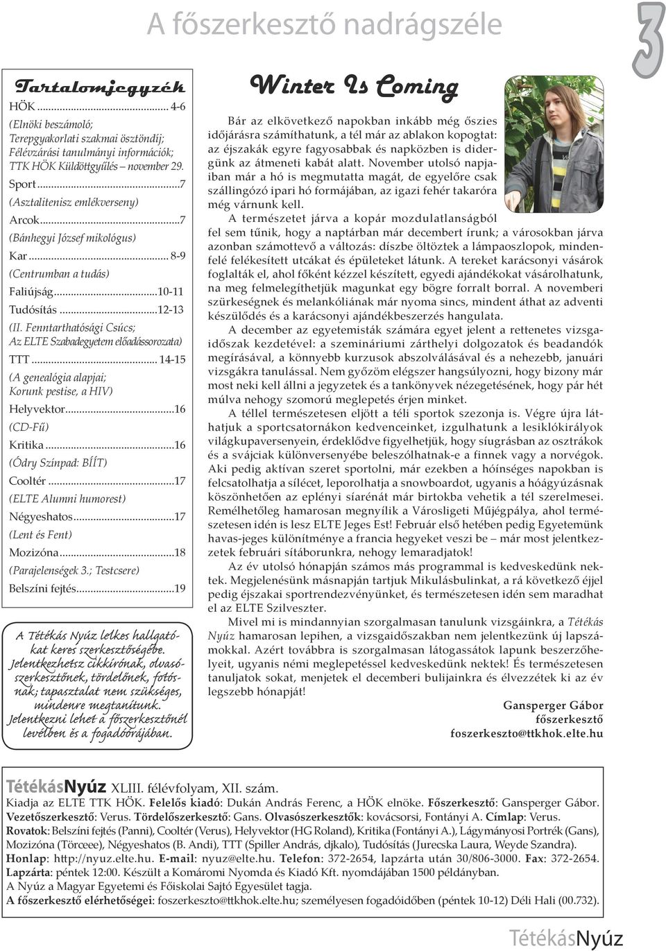 .. 14-15 (A genealógia alapjai; Korunk pestise, a HIV) Helyvektor...16 (CD-Fű) Kritika...16 (Ódry Színpad: BÍÍT) Cooltér...17 (ELTE Alumni humorest) Négyeshatos...17 (Lent és Fent) Mozizóna.