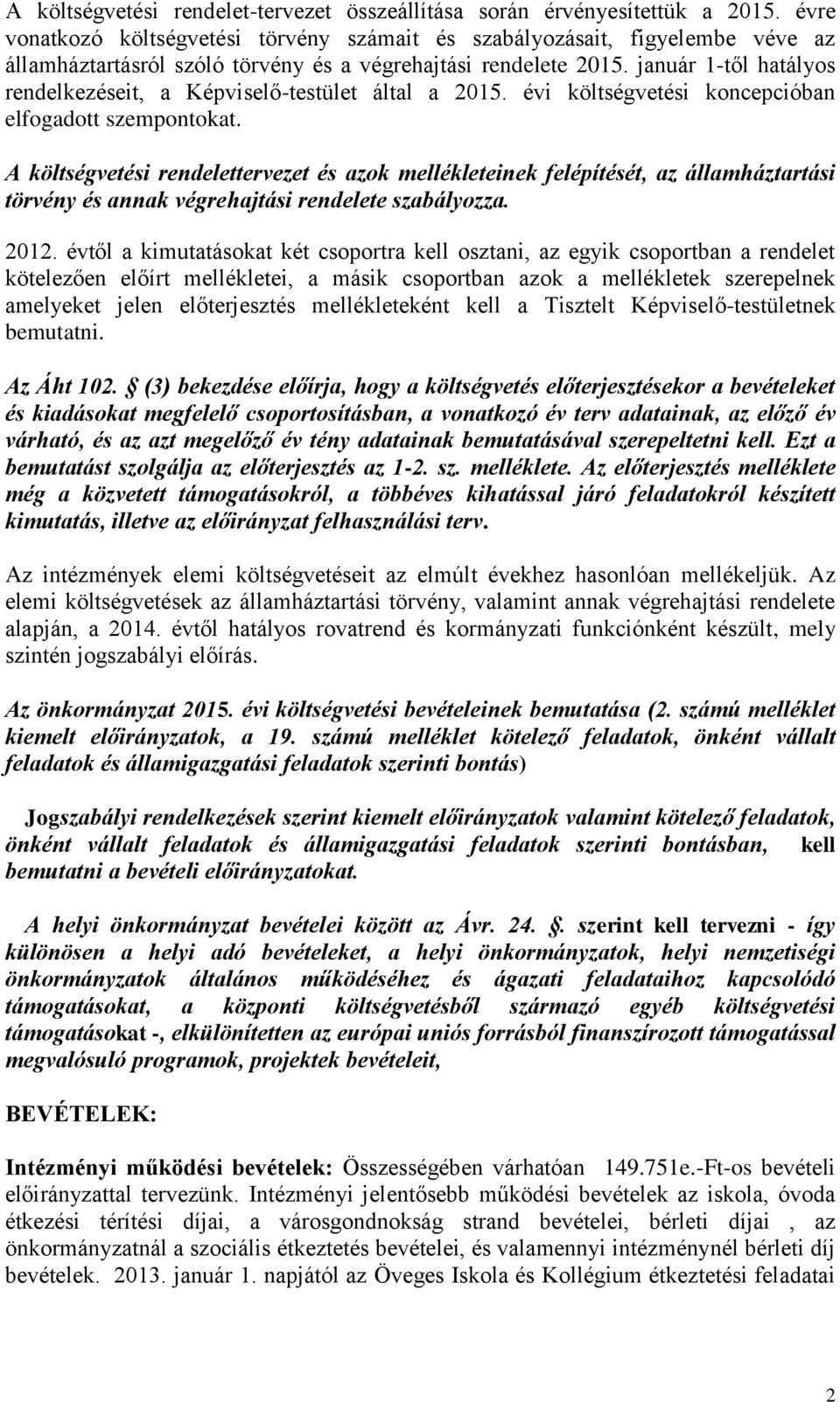 január 1-től hatályos rendelkezéseit, a Képviselő-testület által a 2015. évi költségvetési koncepcióban elfogadott szempontokat.