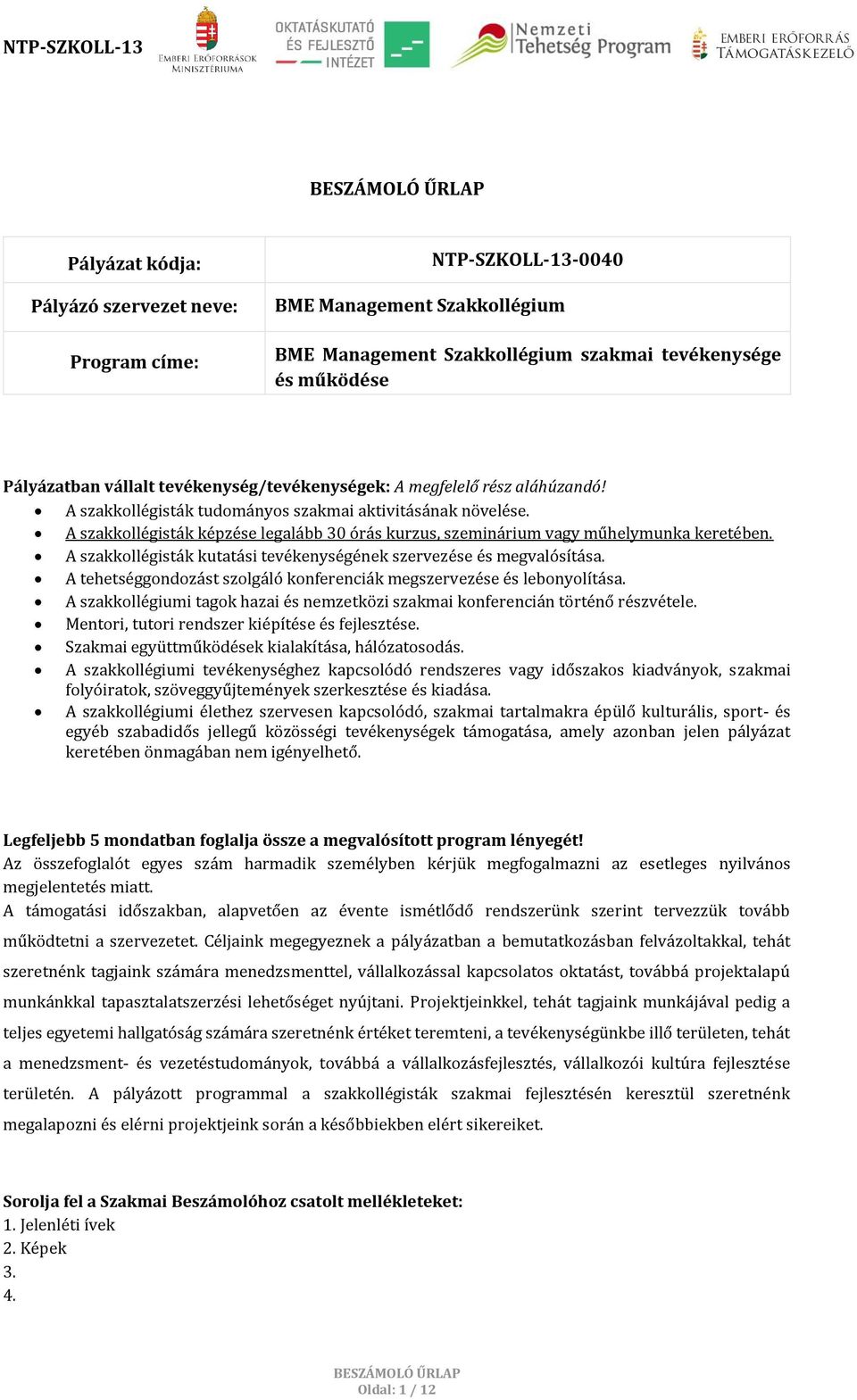 szakkollégisták képzése legalább 30 órás kurzus, szeminárium vagy műhelymunka keretében. szakkollégisták kutatási tevékenységének szervezése és megvalósítása.