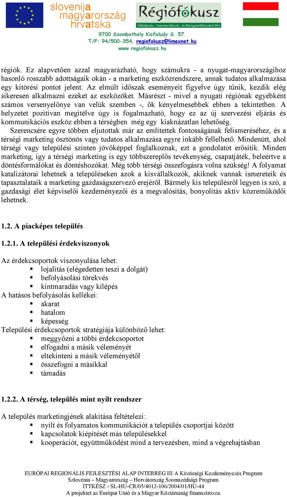 Az elmúlt idıszak eseményeit figyelve úgy tőnik, kezdik elég sikeresen alkalmazni ezeket az eszközöket.