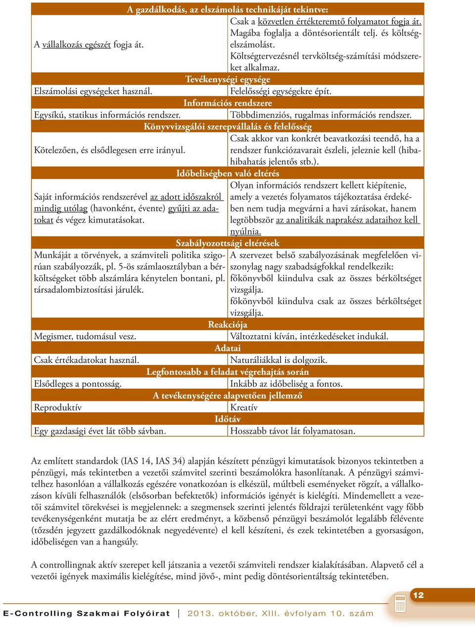 Információs rendszere Egysíkú, statikus információs rendszer. Többdimenziós, rugalmas információs rendszer.