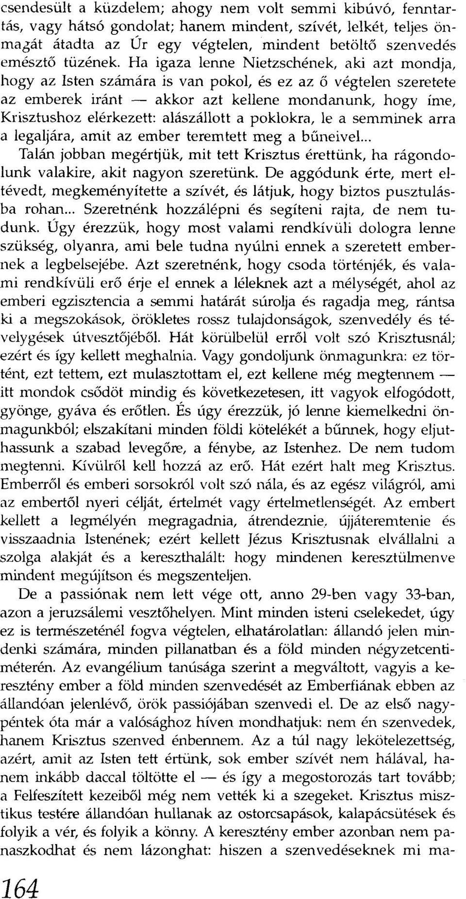 alászállott a poklokra, le a semminek arra a legaljára, amit az ember teremtett meg a bűneivel... Talán jobban megértjük, mit tett Krisztus érettünk, ha rágondolunk valakire, akit nagyon szeretünk.