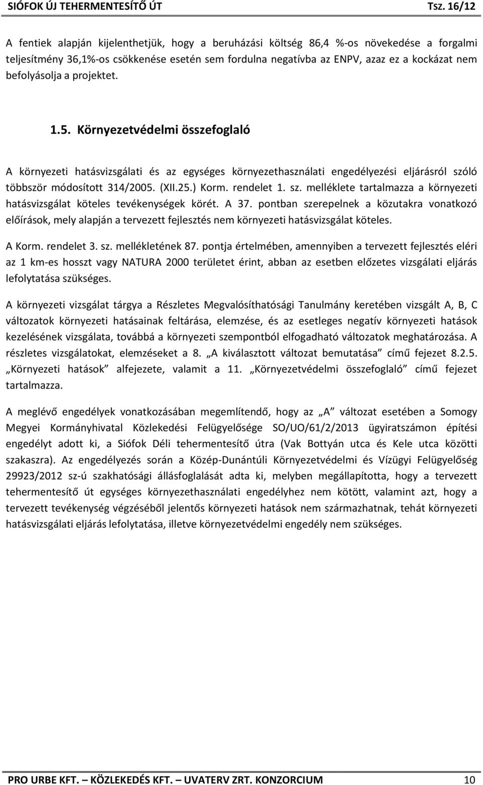 sz. melléklete tartalmazza a környezeti hatásvizsgálat köteles tevékenységek körét. A 37.