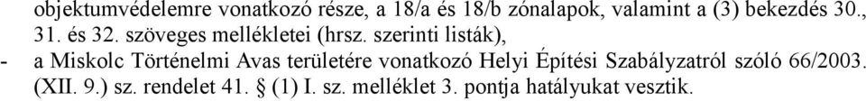 szerinti listák), - a Miskolc Történelmi Avas területére vonatkozó Helyi