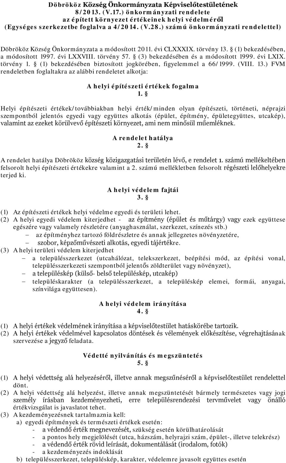 (3) bekezdésében és a módosított 1999. évi LXIX. törvény 1. (1) bekezdésében biztosított jogkörében, figyelemmel a 66/1999. (VIII. 13.