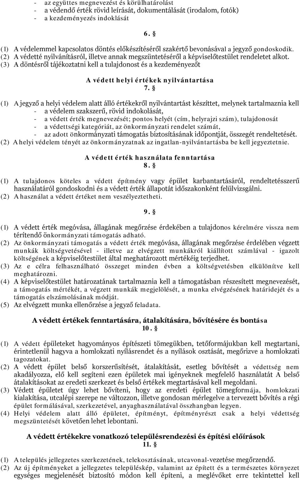 (3) A döntésről tájékoztatni kell a tulajdonost és a kezdeményezőt A védett helyi értékek nyilvántartása 7.