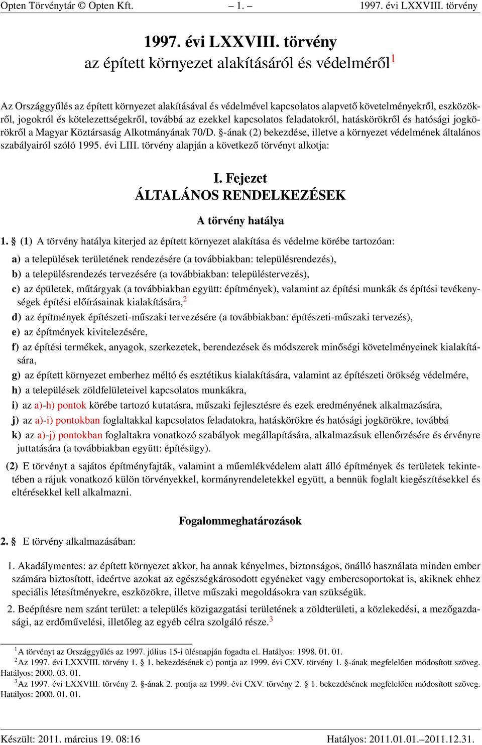 törvény az épített környezet alakításáról és védelméről 1 Az Országgyűlés az épített környezet alakításával és védelmével kapcsolatos alapvető követelményekről, eszközökről, jogokról és