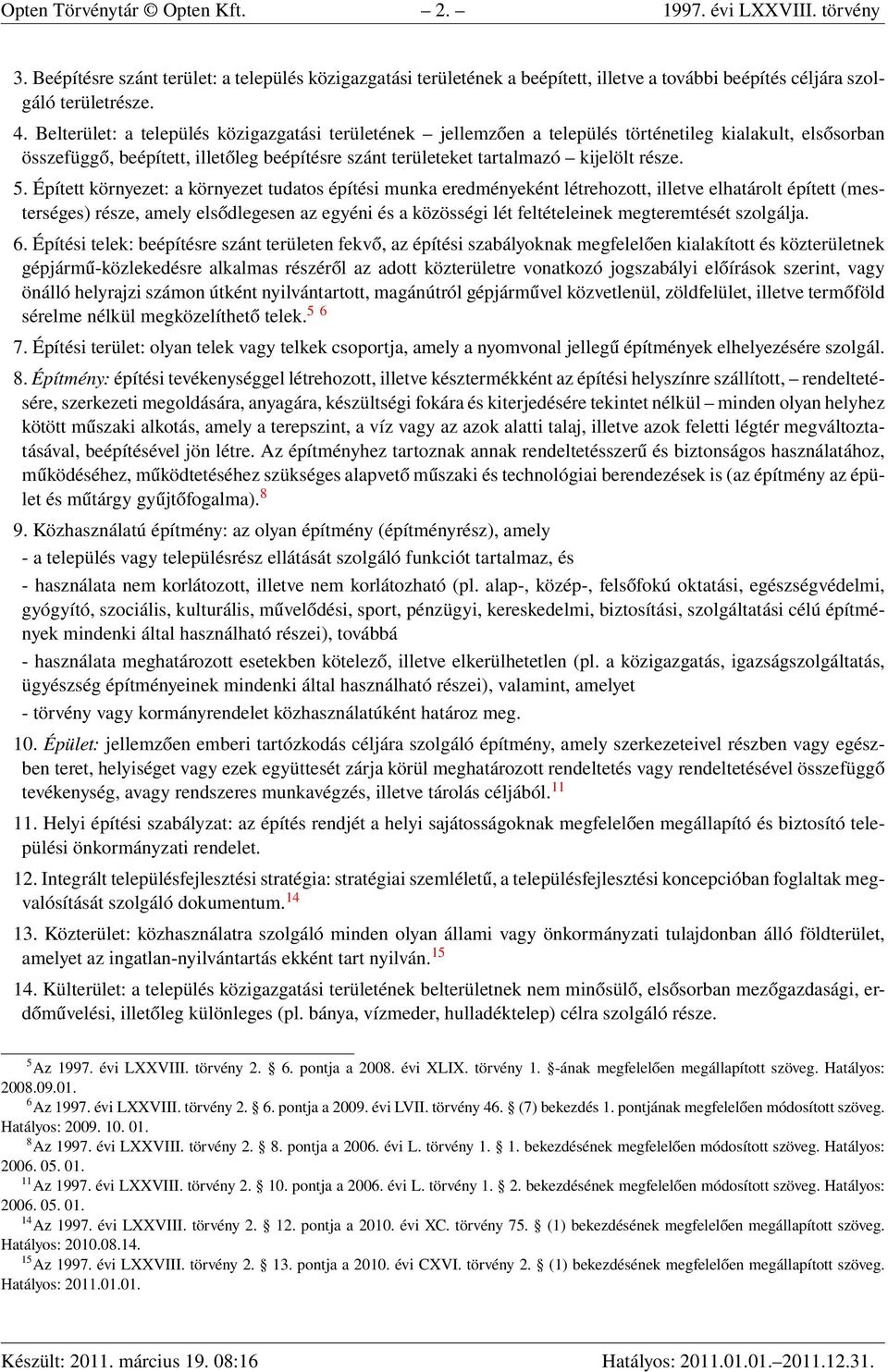 Épített környezet: a környezet tudatos építési munka eredményeként létrehozott, illetve elhatárolt épített (mesterséges) része, amely elsődlegesen az egyéni és a közösségi lét feltételeinek