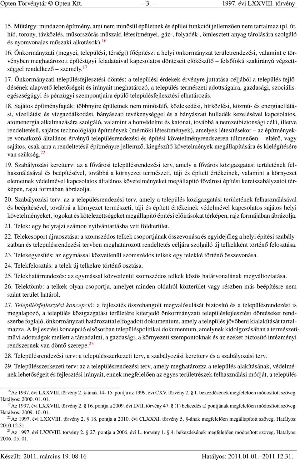 Önkormányzati (megyei, települési, térségi) főépítész: a helyi önkormányzat területrendezési, valamint e törvényben meghatározott építésügyi feladataival kapcsolatos döntéseit előkészítő felsőfokú