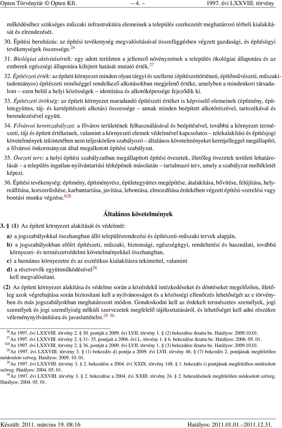 Biológiai aktivitásérték: egy adott területen a jellemző növényzetnek a település ökológiai állapotára és az emberek egészségi állapotára kifejtett hatását mutató érték. 27 32.