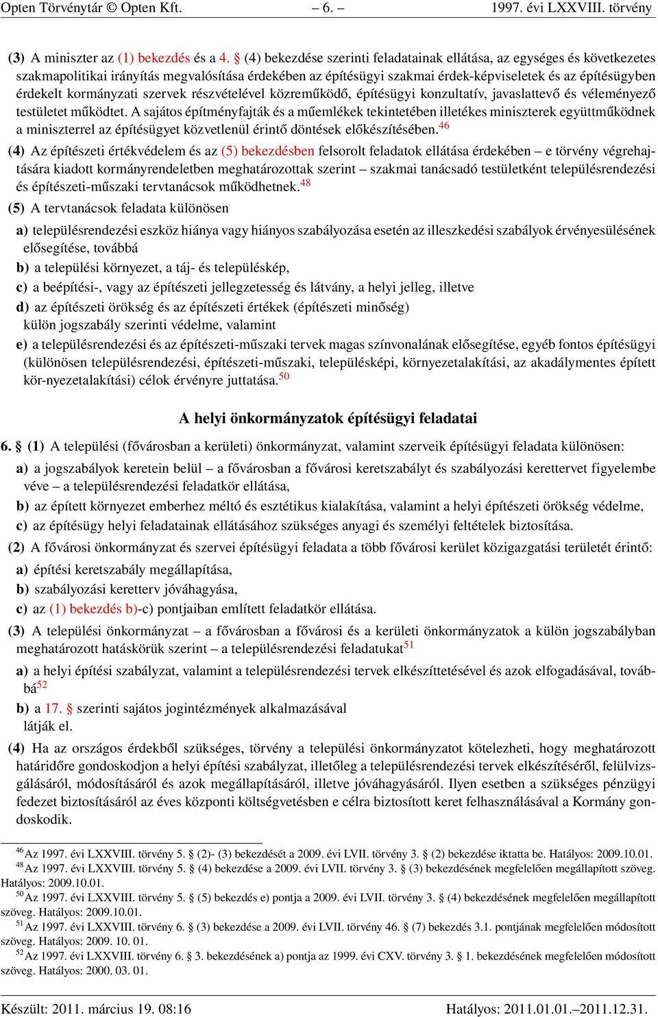 kormányzati szervek részvételével közreműködő, építésügyi konzultatív, javaslattevő és véleményező testületet működtet.