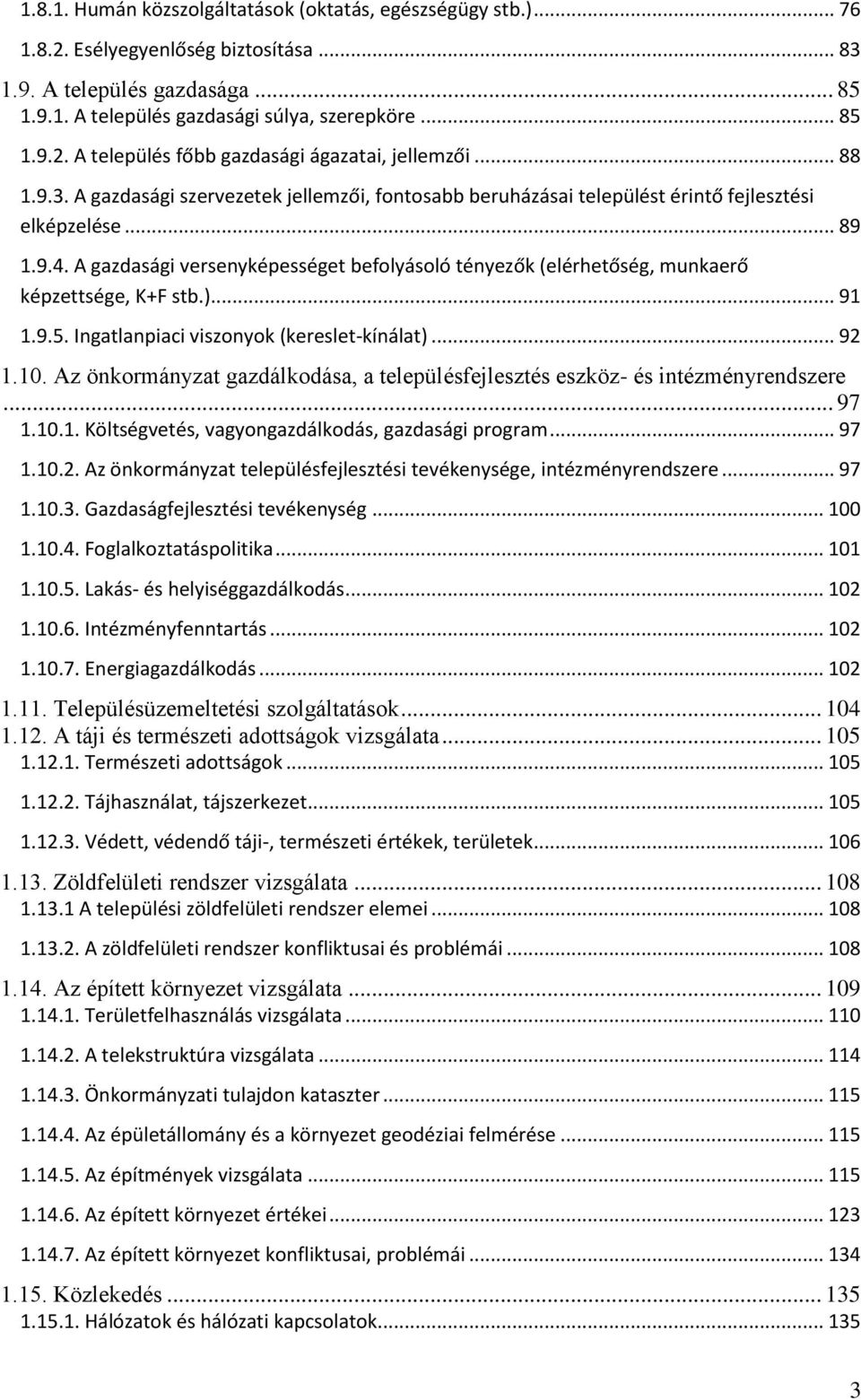 A gazdasági versenyképességet befolyásoló tényezők (elérhetőség, munkaerő képzettsége, K+F stb.)... 91 1.9.5. Ingatlanpiaci viszonyok (kereslet-kínálat)... 92 1.10.