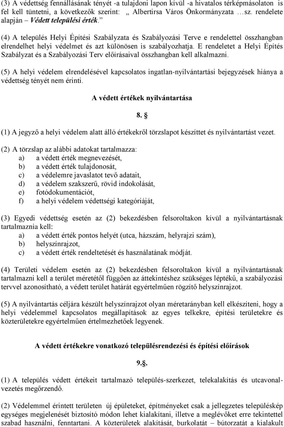 E rendeletet a Helyi Építés Szabályzat és a Szabályozási Terv előírásaival összhangban kell alkalmazni.