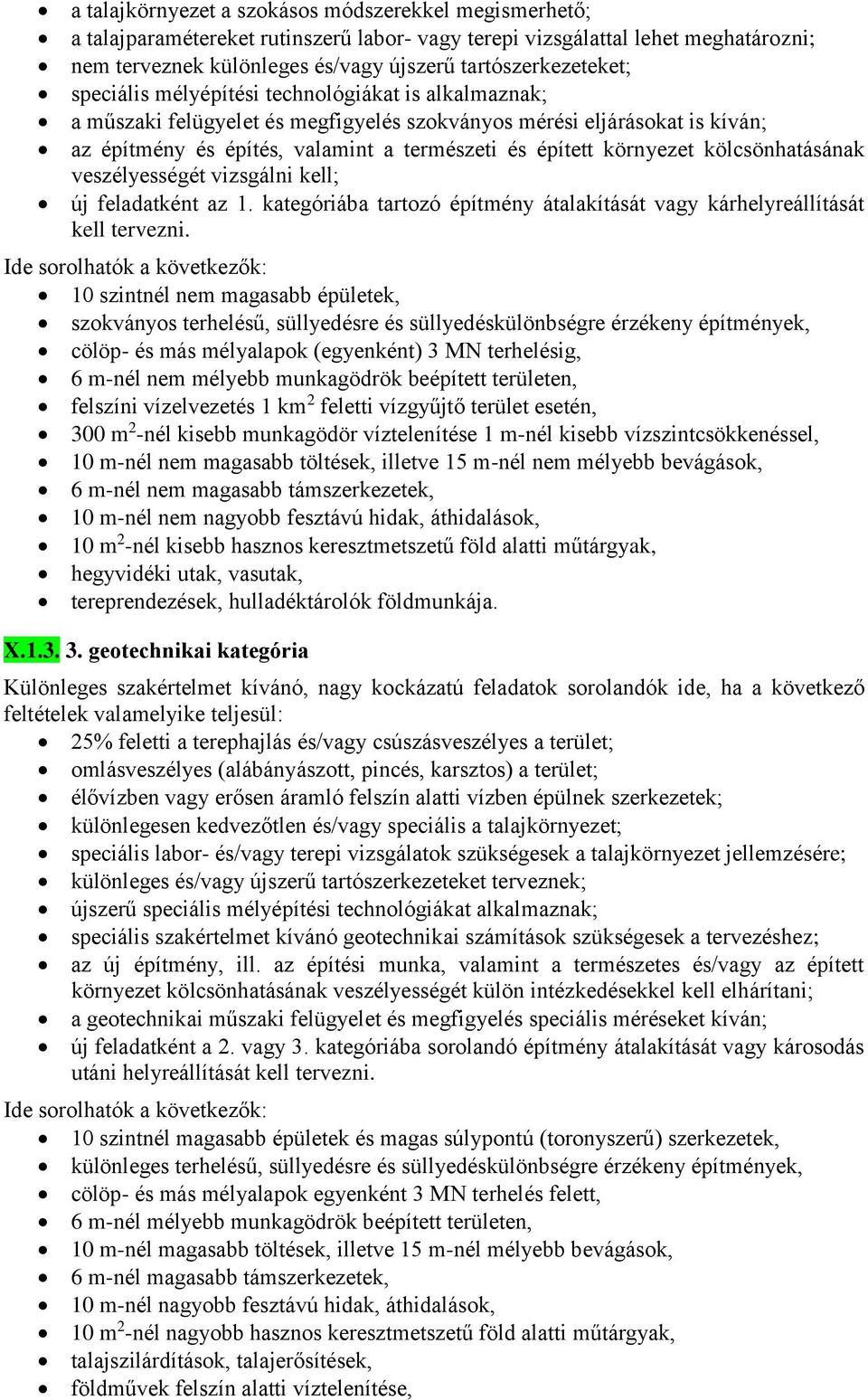 kölcsönhatásának veszélyességét vizsgálni kell; új feladatként az 1. kategóriába tartozó építmény átalakítását vagy kárhelyreállítását kell tervezni.