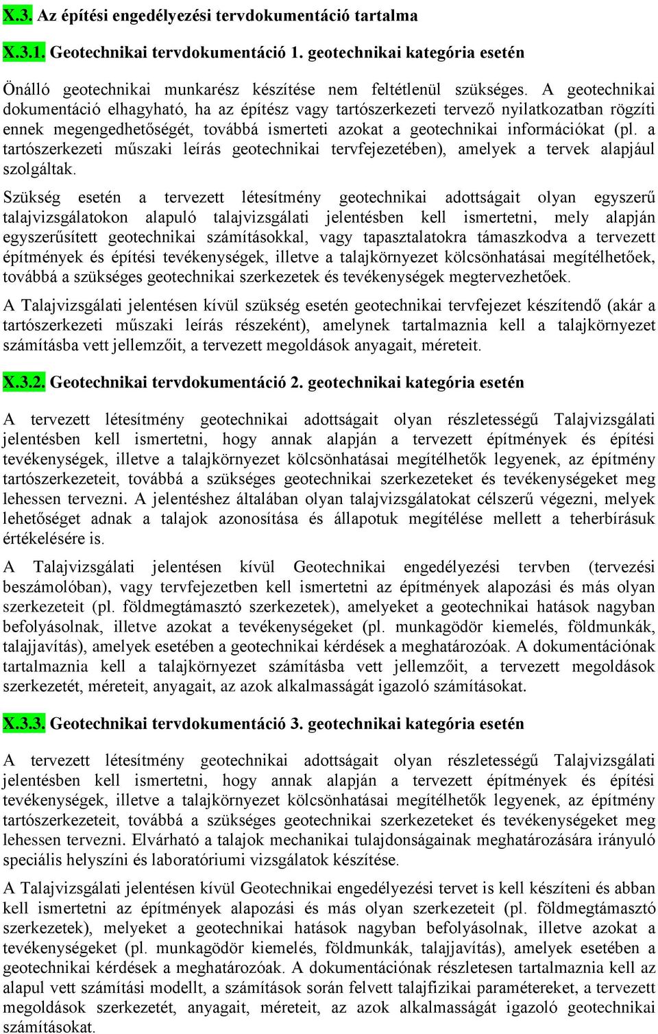 a tartószerkezeti műszaki leírás geotechnikai tervfejezetében), amelyek a tervek alapjául szolgáltak.