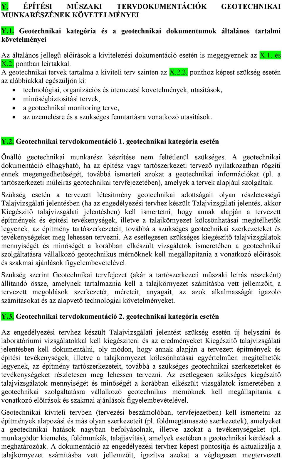 pontban leírtakkal. A geotechnikai tervek tartalma a kiviteli terv szinten az X.2.