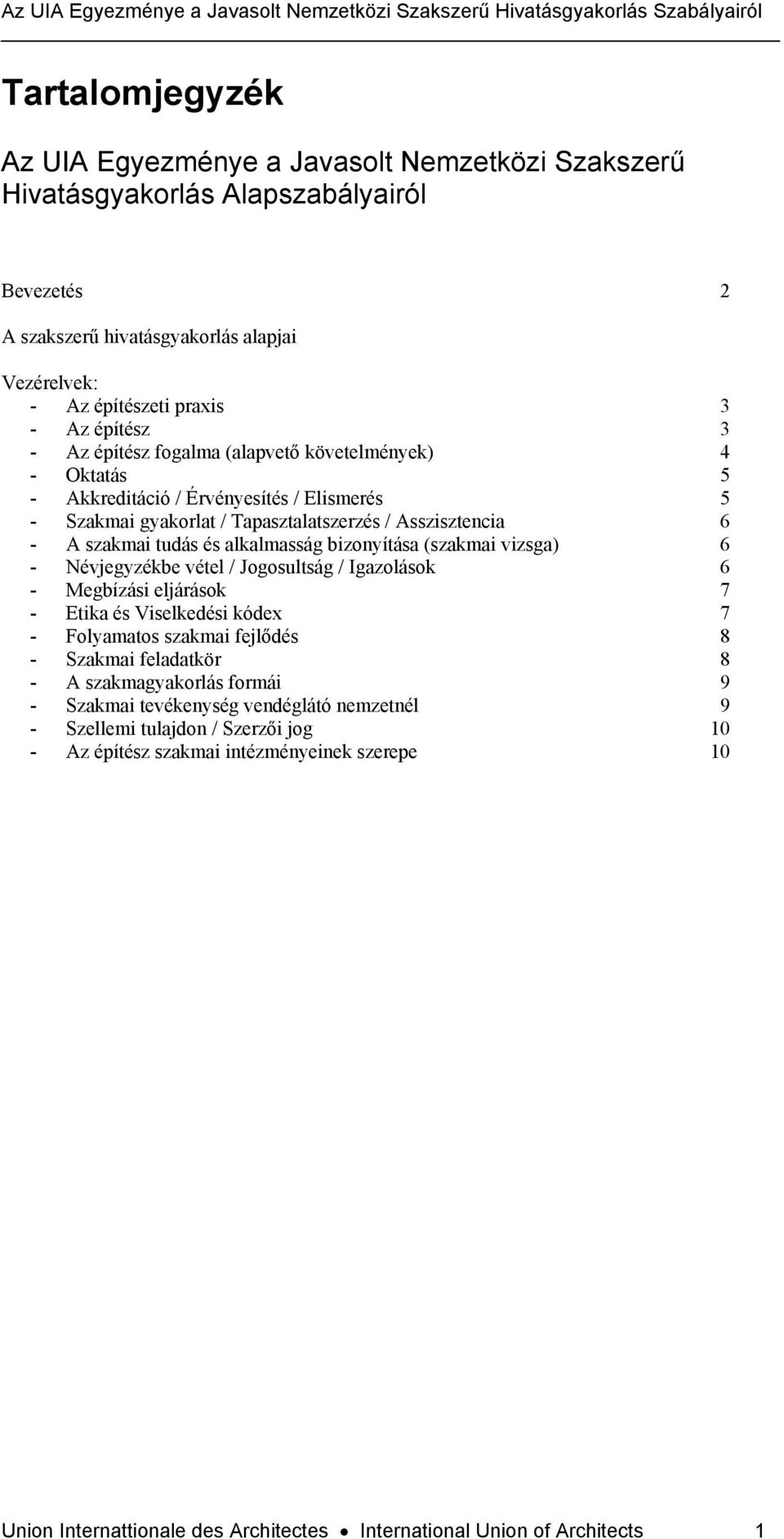 bizonyítása (szakmai vizsga) 6 - Névjegyzékbe vétel / Jogosultság / Igazolások 6 - Megbízási eljárások 7 - Etika és Viselkedési kódex 7 - Folyamatos szakmai fejlődés 8 - Szakmai feladatkör 8 - A