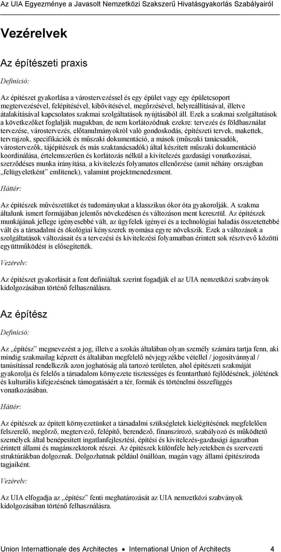 Ezek a szakmai szolgáltatások a következőket foglalják magukban, de nem korlátozódnak ezekre: tervezés és földhasználat tervezése, várostervezés, előtanulmányokról való gondoskodás, építészeti