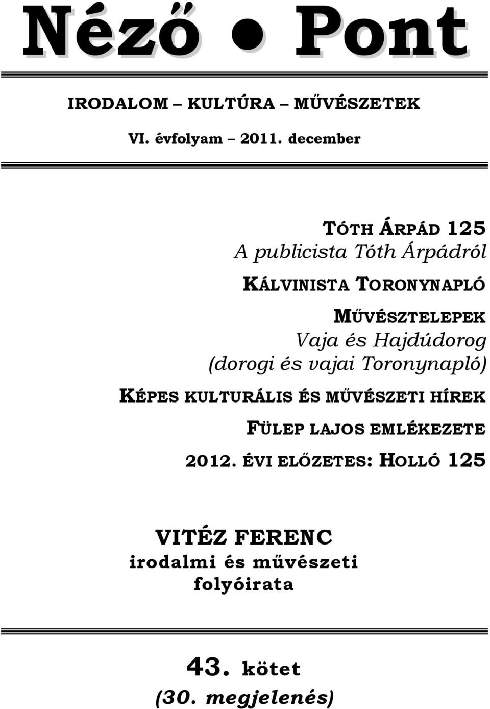 Vaja és Hajdúdorog (dorogi és vajai Toronynapló) KÉPES KULTURÁLIS ÉS MŰVÉSZETI HÍREK