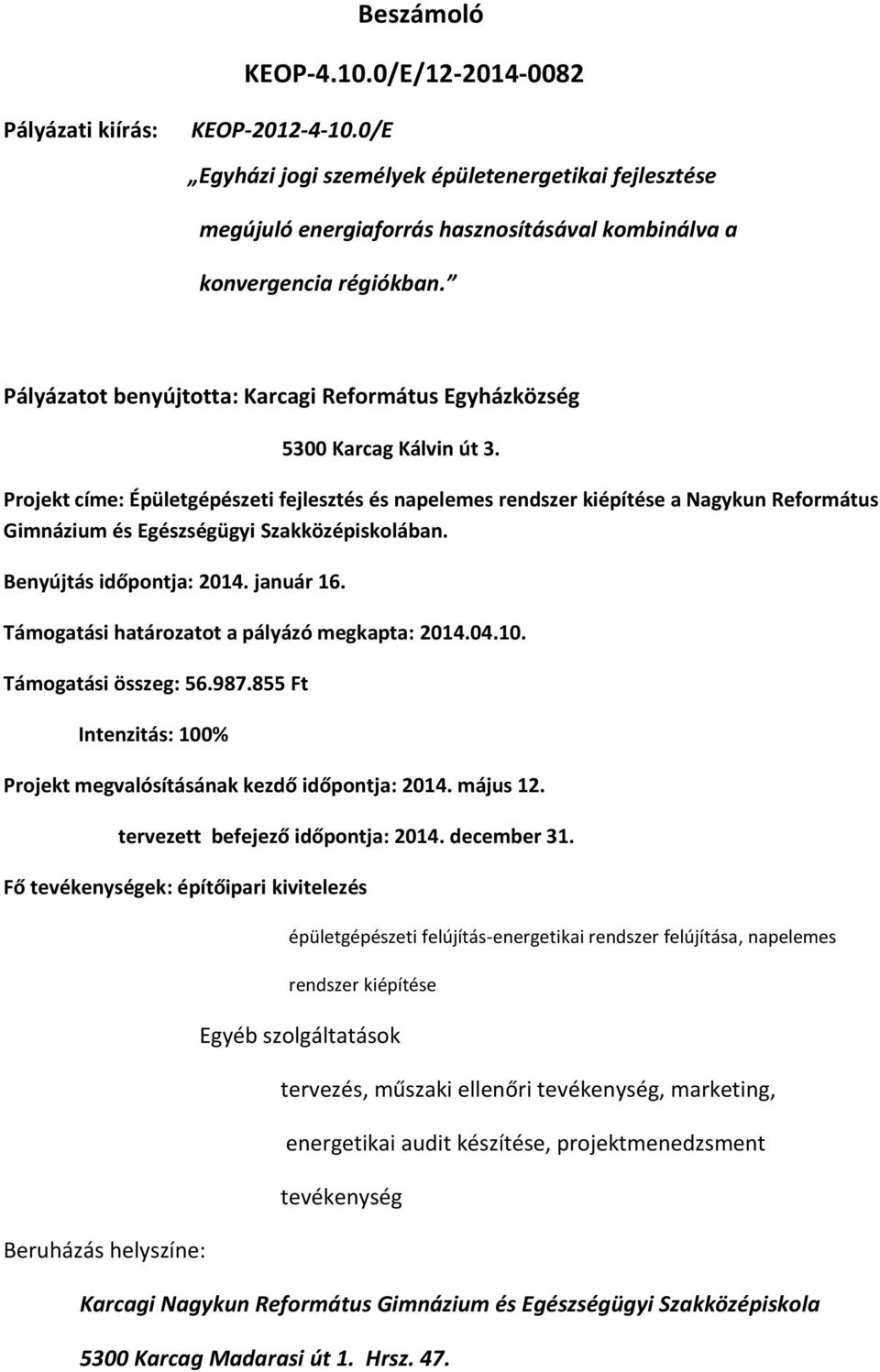 Pályázatot benyújtotta: Karcagi Református Egyházközség 5300 Karcag Kálvin út 3.